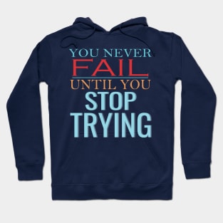 You never fail until you stop trying Hoodie